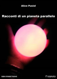 Title: Racconti di un pianeta parallelo, Author: Alice Pusiol