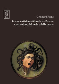 Title: Frammenti d'una filosofia dell'errore e del dolore, del male e della morte, Author: Giuseppe Rensi