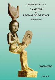 Title: La madre di Leonardo da Vinci (schiava e dea), Author: Oreste Ruggiero