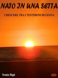 Title: Nato in una setta: Crescere tra i Testimoni di Geova, Author: Veronica Magni