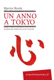 Title: Un anno a Tokyo: Diario sentimentale di viaggio, Author: Marzio Broda