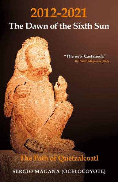 2012-2021: The Dawn of the Sixth Sun The Path of Quetzalcoatl: The Path of Quezalcoatl