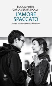 Title: L'amore spaccato - Quattro storie di ordinario abbandono, Author: Luca Martini