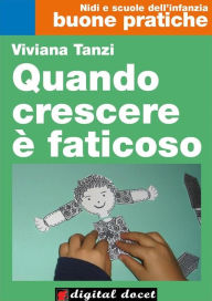 Title: Quando crescere è faticoso: Riconoscere i disturbi e prevenire le difficoltà di apprendimento nell'infanzia, Author: Viviana Tanzi