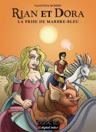Title: RIAN et DORA - La prise de Marbre-Bleu, Author: Valentina Murphy