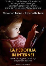 Title: La pedofilia in Internet: Come proteggere i nostri figli dai pericoli del web, Author: Giovanna Buono