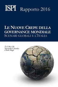 Title: Le nuove crepe della governance mondiale: Scenari globali e l'Italia. Rapporto ISPI 2016, Author: Alessandro Colombo e Paolo Magri (a cura di)