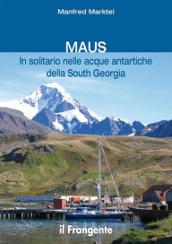 Title: MAUS In solitario nelle acque antartiche della South Georgia, Author: Manfred Marktel