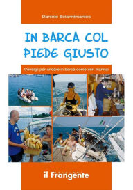Title: In barca col piede giusto: Consigli per andare in barca come veri marinai, Author: Daniele Sciannimanico
