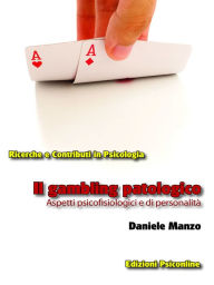 Title: Il gambling patologico. Aspetti psicofisiologici e di personalità, Author: Daniele Manzo