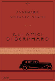 Title: Gli amici di Bernhard, Author: Annemarie Schwarzenbach