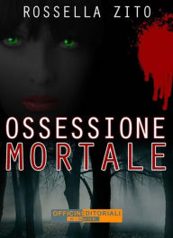 Title: Ossessione Mortale, Author: Rossella Zito