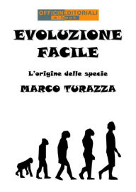 Title: Evoluzione Facile: Le origini delle specie, Author: Marco Turazza
