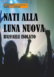 Title: Nati alla luna nuova, Author: Raffaele Isolato