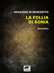Title: La follia di Sonia, Author: Graziano Di Benedetto