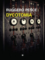 Title: Dycotomia: Fantastoria della Seconda guerra mondiale, Author: Ruggero Pesce