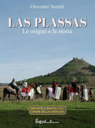 Title: Las Plassas - Le origini e la storia, Author: Giovanni Serreli