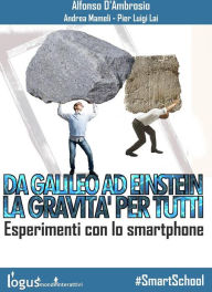 Title: Da Galileo ad Einstein: la Gravità per tutti - Esperimenti con lo smartphone, Author: Alfonso D'ambrosio