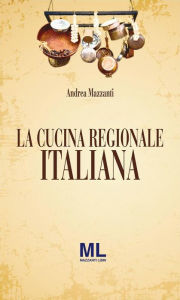 Title: La Cucina Regionale Italiana: Terza Edizione 2014, Author: Andrea Mazzanti