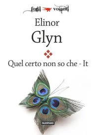 Title: Quel certo non so che: It, Author: Elinor Glyn