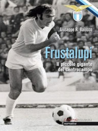 Title: Frustalupi. Il piccolo gigante del centrocampo: Lazio, Author: Giuseppe Baiocco