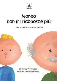 Title: Nonno non mi riconosce più. L'Alzheimer raccontato ai bambini, Author: Terri Kelley