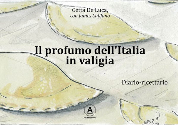 Il profumo dell'Italia in valigia: Diario-ricettario