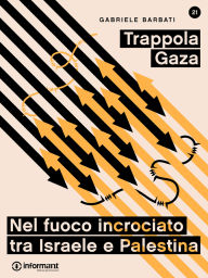 Title: Trappola Gaza. Nel fuoco incrociato tra Israele e Palestina, Author: Gabriele Barbati
