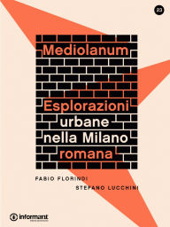 Title: Mediolanum. Eplorazioni urbane nella Milano romana, Author: Stefano Lucchini