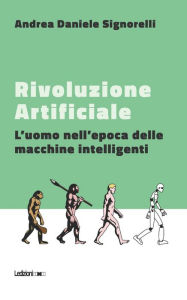 Title: Rivoluzione Artificiale: L'uomo nell'epoca delle macchine intelligenti, Author: Andrea Daniele Signorelli