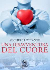 Title: Una disavventura del cuore, Author: Michele Lottante