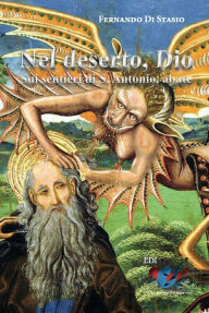 Title: Nel deserto, Dio: Sui sentieri di S. Antonio, abate, Author: Fernando Di Stasio