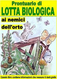 Title: Prontuario di lotta biologica contro i nemici dell'orto: Combattere e sconfiggere i parassiti che aggrediscono i nostri orti, Author: Bruno Del Medico