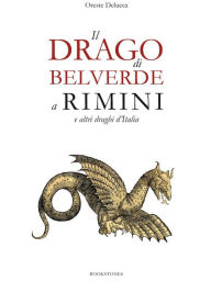 Title: Il drago di Belverde a Rimini e altri draghi d'Italia, Author: Oreste Delucca