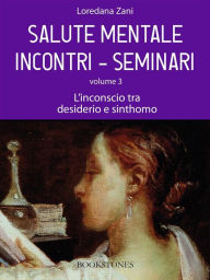 Title: Salute mentale. Incontri-Seminari. Volume 3. L'inconscio tra desiderio e sinthomo, Author: Loredana Zani