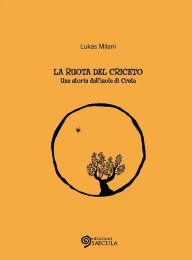 Title: La ruota del criceto: Una storia dall'isola di Creta, Author: Lukas Milani