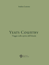 Title: Yeats Country: Viaggio nello spirito dell'Irlanda, Author: Andrea Lessona