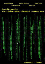 Title: Scenari tecnologici. Matrix, la fantascienza e la società contemporanea, Author: Roberto Guerra