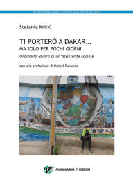 Title: Ti porterò a Dakar... ma solo per pochi giorni.: Ordinario lavoro di un'assistente sociale, Author: Stefania Krilic