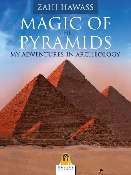 Magic of the Pyramids: My adventures in Archeology