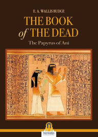 Title: The book of the dead: The Papyrus of Ani, Author: E.a. Wallis Budge