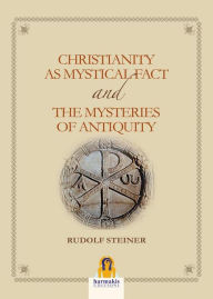 Title: Christianity as mystical fact and the mysteries of antiquity, Author: Rudolf Steiner