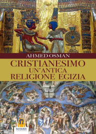 Title: Cristianesimo un'antica religione Egizia, Author: Ahmed Osman