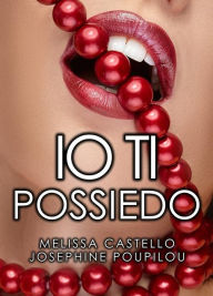 Title: Io ti possiedo, Author: Melissa Castello
