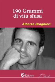 Title: 190 grammi di vita sfusa, Author: Alberto Braghieri