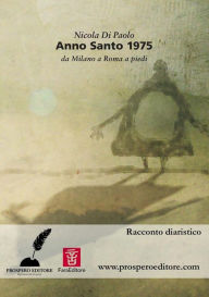 Title: Anno Santo 1975. Da Milano a Roma a piedi, Author: Nicola Di Paolo