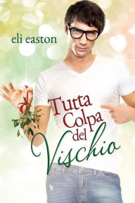 Title: Tutta colpa del vischio, Author: Eli Easton