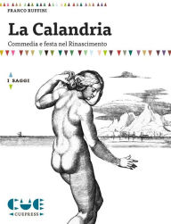 Title: La Calandria: Commedia e festa nel Rinascimento, Author: Franco Ruffini