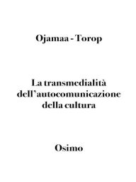 Title: La transmedialità dell'autocomunicazione della cultura: articolo-saggio di semiotica, Author: Peeter Torop