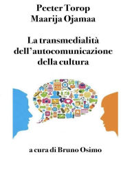 Title: La transmedialità dell'autocomunicazione della cultura: a cura di Bruno Osimo, Author: Maarja Ojamaa